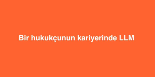 Bir Hukukçunun Kariyerinde LLM Neden Bir "Dönüm Noktasıdır"? 164 bir hukukcunun kariyerinde llm neden bir donum noktasidir 500x250 1