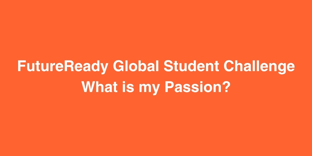 futureready global student challenge what is my passion 1