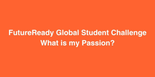 FutureReady Global Student Challenge What is my Passion? 152 futureready global student challenge what is my passion 500x250 1