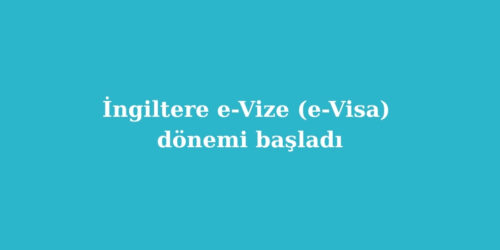 İngiltere e-Vize (e-Visa) Dönemi Başladı 173 ingiltere e vize e visa donemi basliyor 500x250 1