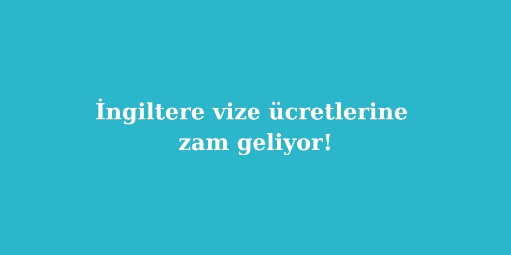 ingiltere vize ucretlerine zam geliyor 1024x512 1
