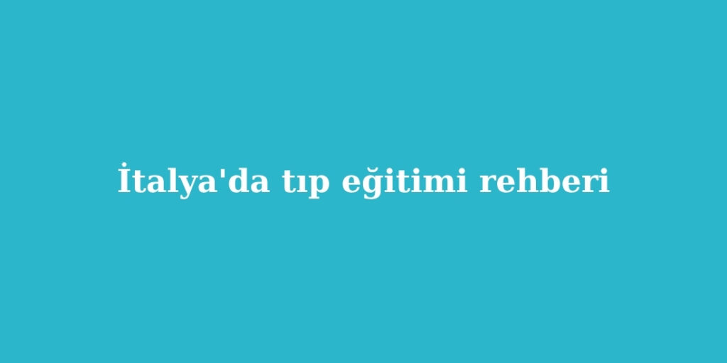 italyada tip egitimi rehberi 1024x512 1
