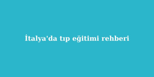 İtalya'da Tıp Eğitimi Rehberi 153 italyada tip egitimi rehberi 500x250 1