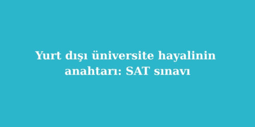 Yurt Dışı Üniversite Hayalinin Anahtarı: SAT Sınavı 166 yurt disi universite hayalinin anahtari sat sinavi 500x250 1