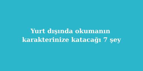 Yurt Dışında Okumanın Karakterinize Katacağı 7 Şey 149 yurt disinda okumanin karakterinize katacagi 7 sey 500x250 1