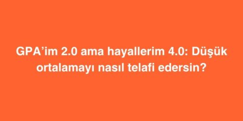 GPA’im 2.0 Ama Hayallerim 4.0: Düşük Ortalamayı Nasıl Telafi Edersin? 140 gpaim 2.0 ama hayallerim 4.0 dusuk ortalamayi nasil telafi edersin 500x250 1