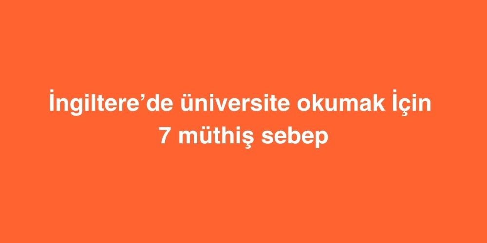 İngiltere’de Üniversite Okumak İçin 7 Müthiş Sebep 1 ingilterede universite okumak icin 7 muthis sebep 1