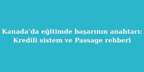 Kanada’da Eğitimde Başarının Anahtarı: Kredili Sistem ve Passage Rehberi 141 kanadada egitimde basarinin anahtari kredili sistem ve passage rehberi 500x250 1