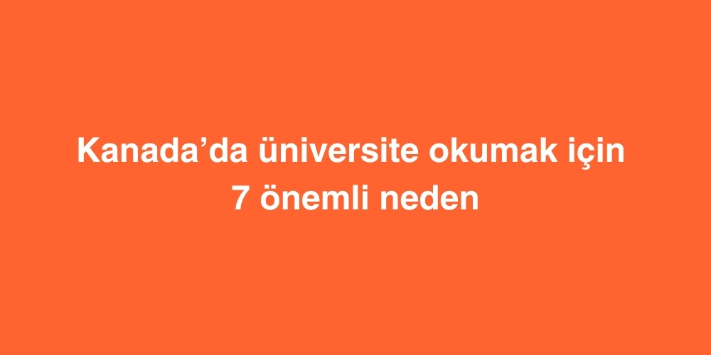 kanadada universite okumak icin 7 onemli neden 1