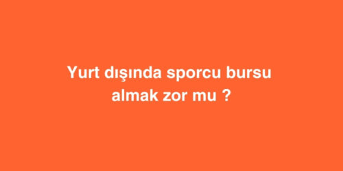 Yurt dışında sporcu bursu almak zor mu ? 131 yurt disinda sporcu bursu almak zor mu 500x250 1