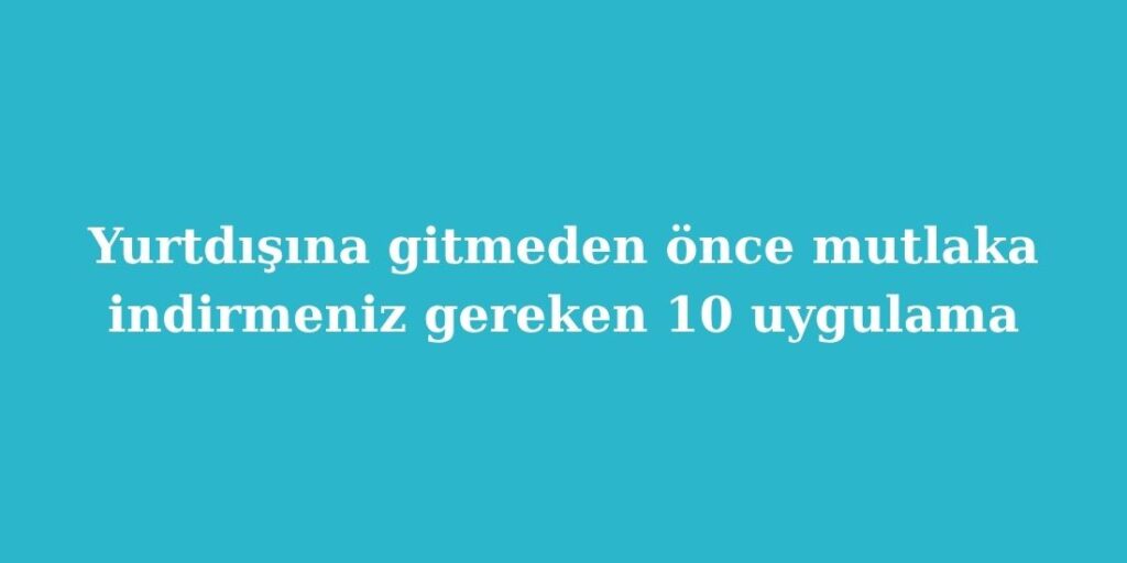yurtdisina gitmeden once mutlaka indirmeniz gereken 10 uygulama 1024x512 1