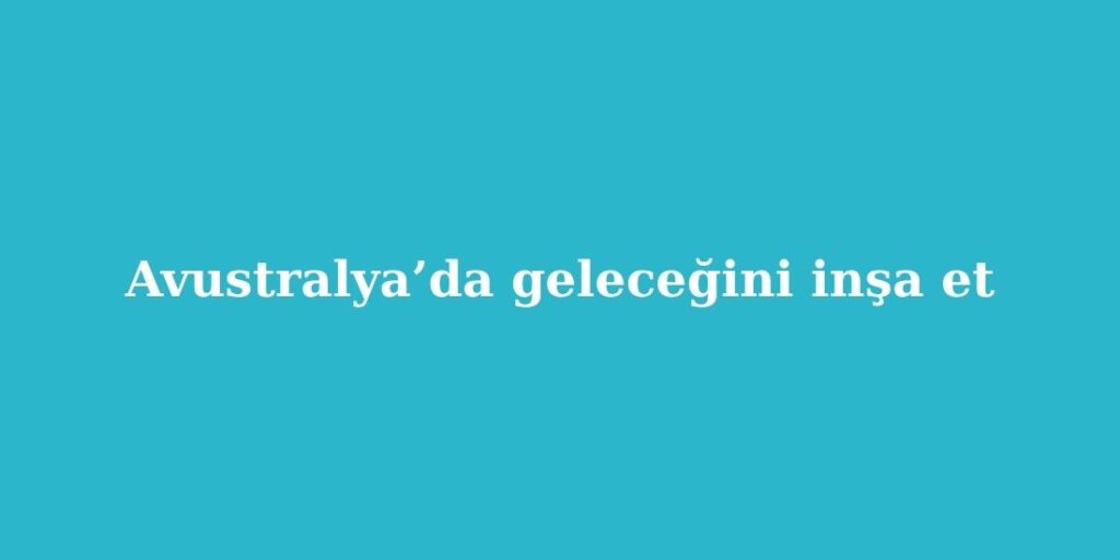 avustralyada gelecegini insa et 1024x512 1