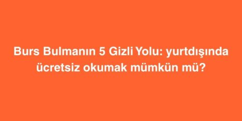Burs Bulmanın 5 Gizli Yolu: Yurtdışında Ücretsiz Okumak Mümkün mü? 105 burs bulmanin 5 gizli yolu yurtdisinda ucretsiz okumak mumkun mu 500x250 1