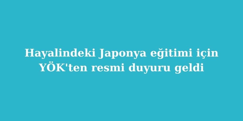 hayalindeki japonya egitimi icin yokten resmi duyuru geldi 1024x512 1