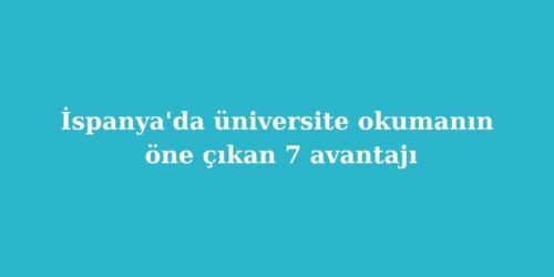 İspanya'da Üniversite Okumanın Öne Çıkan 7 Avantajı 104 ispanyada universite okumanin one cikan 7 avantaji 500x250 1