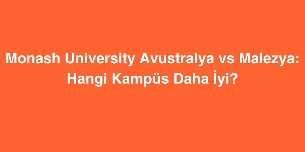 monash university avustralya vs malezya hangi kampus daha iyi 1