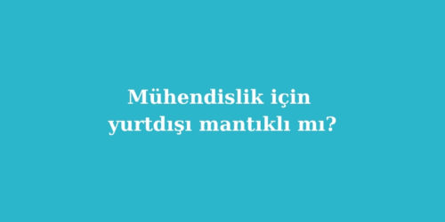 Mühendislik İçin Yurtdışı Mantıklı mı? 124 muhendislik icin yurtdisi mantikli mi 500x250 1