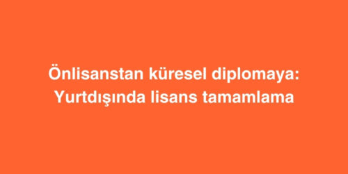 Önlisanstan Küresel Diplomaya: Yurtdışında Lisans Tamamlama 123 onlisanstan kuresel diplomaya yurtdisinda lisans tamamlama 500x250 1