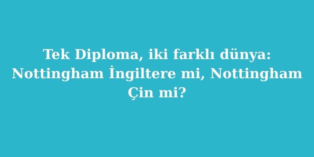 tek diploma iki farkli dunya nottingham ingiltere mi nottingham cin mi 1024x512 1