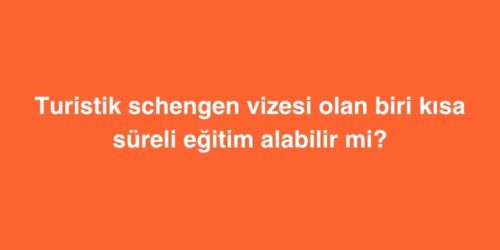 Turistik Schengen Vizesi Olan Biri Kısa Süreli Eğitim Alabilir mi? 125 turistik schengen vizesi olan biri kisa sureli egitim alabilir mi 500x250 1