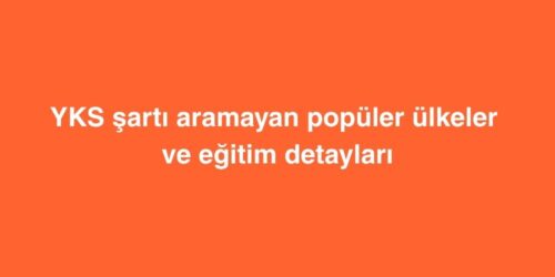 YKS Şartı Aramayan Popüler Ülkeler ve Eğitim Detayları 103 yks sarti aramayan populer ulkeler ve egitim detaylari 500x250 1