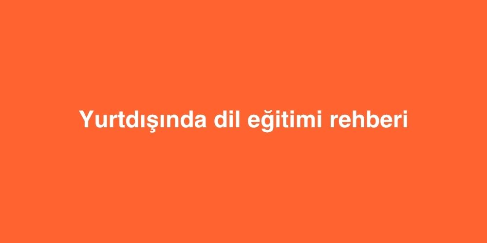 yurtdisinda dil egitimi rehberi 1