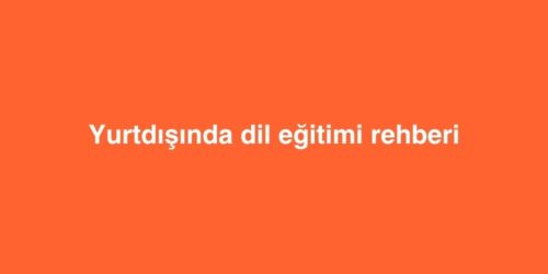 Yurtdışında Dil Eğitimi Rehberi 129 yurtdisinda dil egitimi rehberi 500x250 1
