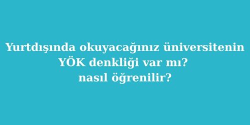 Yurtdışında Okuyacağınız Üniversitenin YÖK Denkliği Var mı? Nasıl Öğrenilir? 118 yurtdisinda okuyacaginiz universitenin yok denkligi var mi nasil ogrenilir 500x250 1
