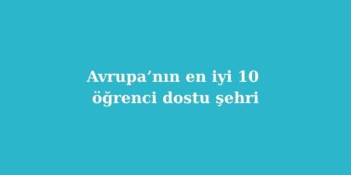 Avrupa’nın En İyi 10 Öğrenci Dostu Şehri 74 avrupanin en iyi 10 ogrenci dostu sehri 500x250 1