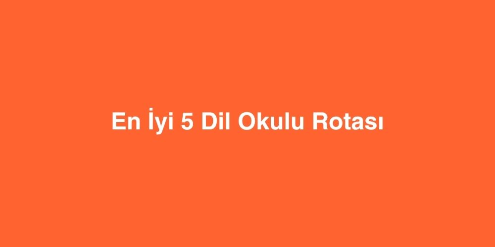 en iyi 5 dil okulu rotasi 1