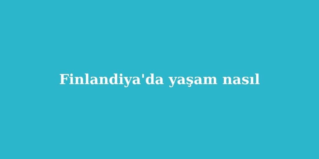 finlandiyada yasam nasil 1024x512 1