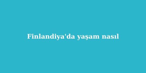 Finlandiya'da Yaşam Nasıl 52 finlandiyada yasam nasil 500x250 1