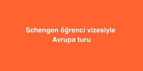 Schengen Öğrenci Vizesiyle Avrupa Turu 79 schengen ogrenci vizesiyle avrupa turu 500x250 1