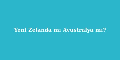 Yeni Zelanda mı Avustralya mı? 56 yeni zelanda mi avustralya mi 500x250 1