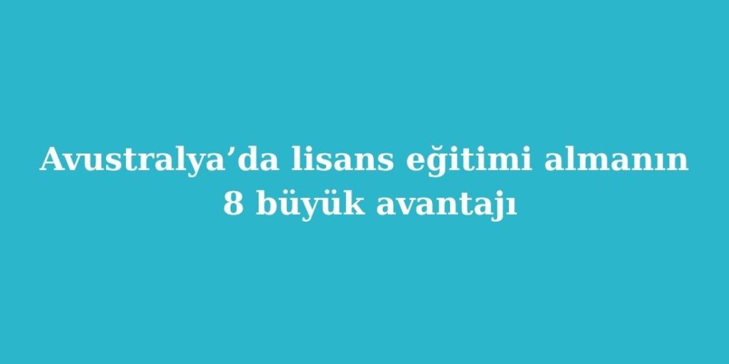 Avustralya’da Lisans Eğitimi Almanın 8 Büyük Avantajı 1 avustralyada lisans egitimi almanin 8 buyuk avantaji 1024x512 1