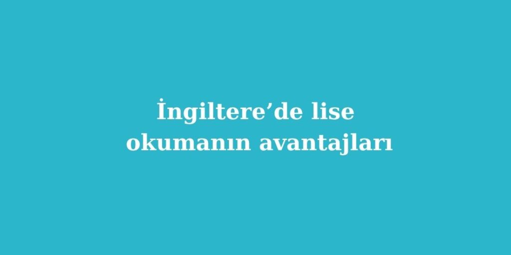ingilterede lise okumanin avantajlari 1024x512 1