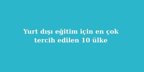 Yurt Dışı Eğitim İçin En Çok Tercih Edilen 10 Ülke (2026 Güncel Rehber) 40 yurt disi egitim icin en cok tercih edilen 10 ulke 2026 guncel rehber 500x250 1