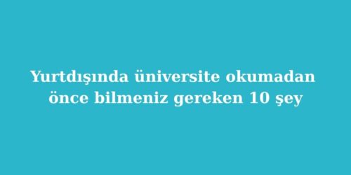 yurtdisinda universite okumadan once bilmeniz gereken 10 sey 500x250 1