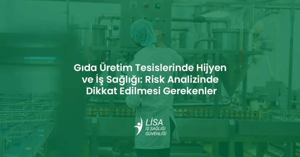 Gıda Üretim Tesislerinde Hijyen ve İş Sağlığı: Risk Analizinde Dikkat Edilmesi Gerekenler
