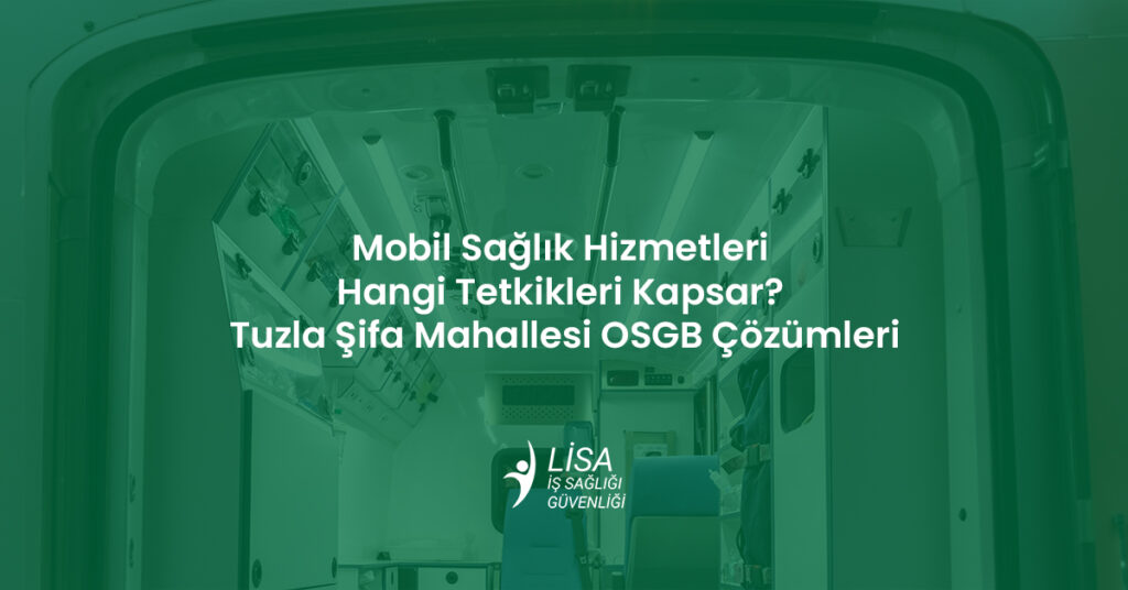 Tuzla Şifa Mahallesi mobil sağlık hizmetleri aracı içindeki donanımlar ve OSGB sağlık tetkikleri