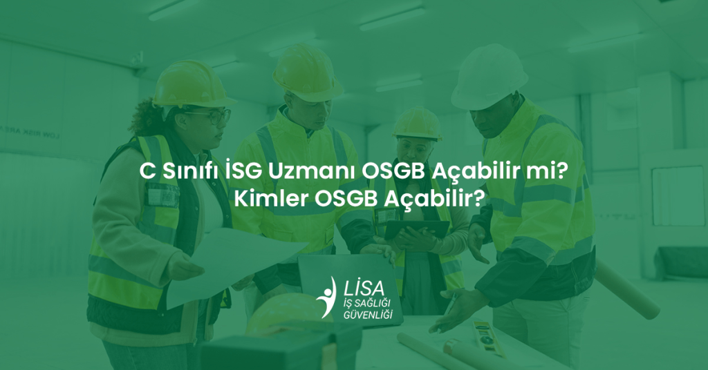 C Sınıfı İSG Uzmanı OSGB Açabilir mi Sorusuna Yanıt Veren İş Sağlığı ve Güvenliği Uzmanları