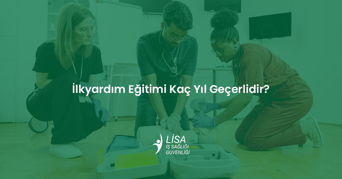 İlkyardım eğitimi geçerlilik süresi ve uygulamalı ilkyardım eğitimi alan kursiyerler