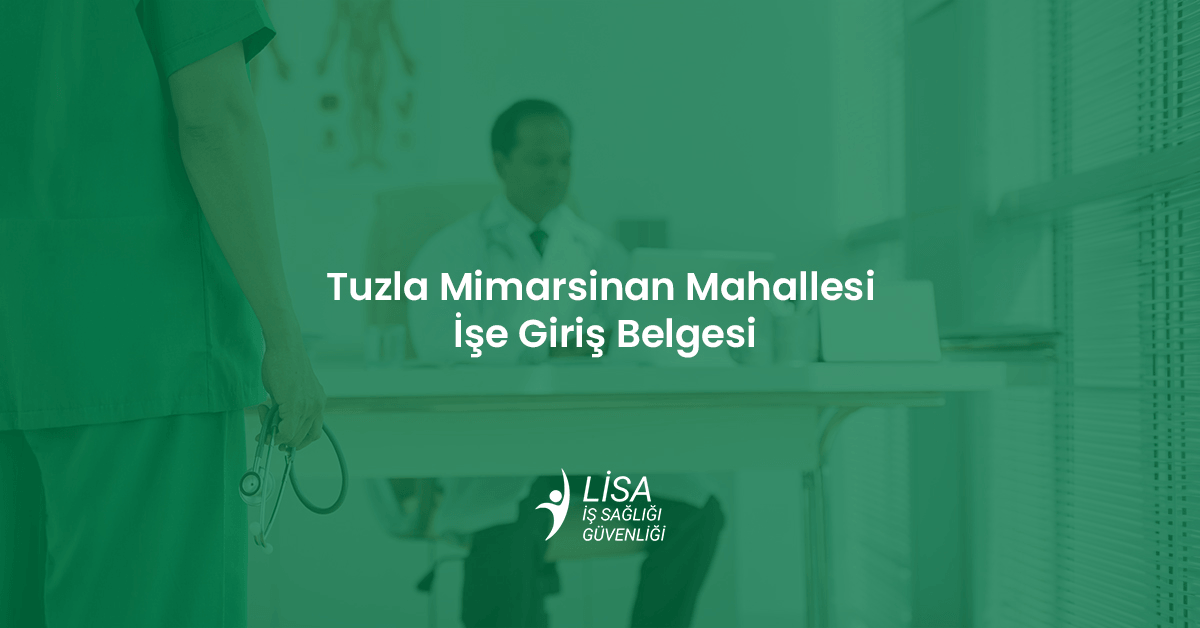 Tuzla Mimarsinan Mahallesi işe giriş belgesi ve sağlık raporu alma süreci
