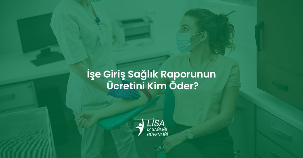 İşe Giriş Sağlık Raporunun Ücretini Kim Öder? 25 İşe giriş sağlık raporu ücret ödemesi ve muayene süreci