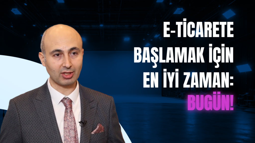 E-ticarete başlamanın doğru bir zamanı var mıdır?