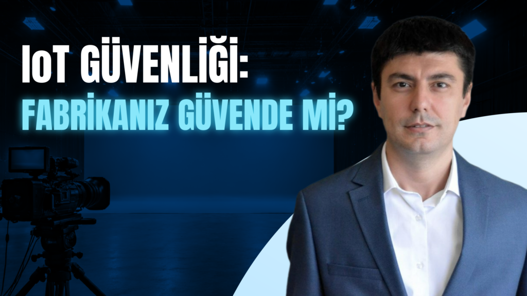 IoT Siber Güvenliğinin Artan Önemi
