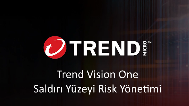 Trend Vision One – Saldırı Yüzeyi Risk Yönetimi