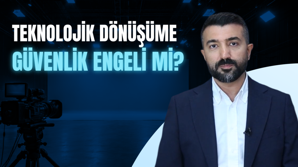 Teknolojik dönüşümün önündeki engel güvenlik mi?