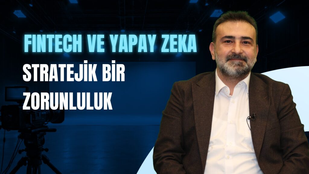 Fintech Ekosisteminde Yapay Zeka ve Büyük Veri Sektörel Bir Zorunluluk mu?