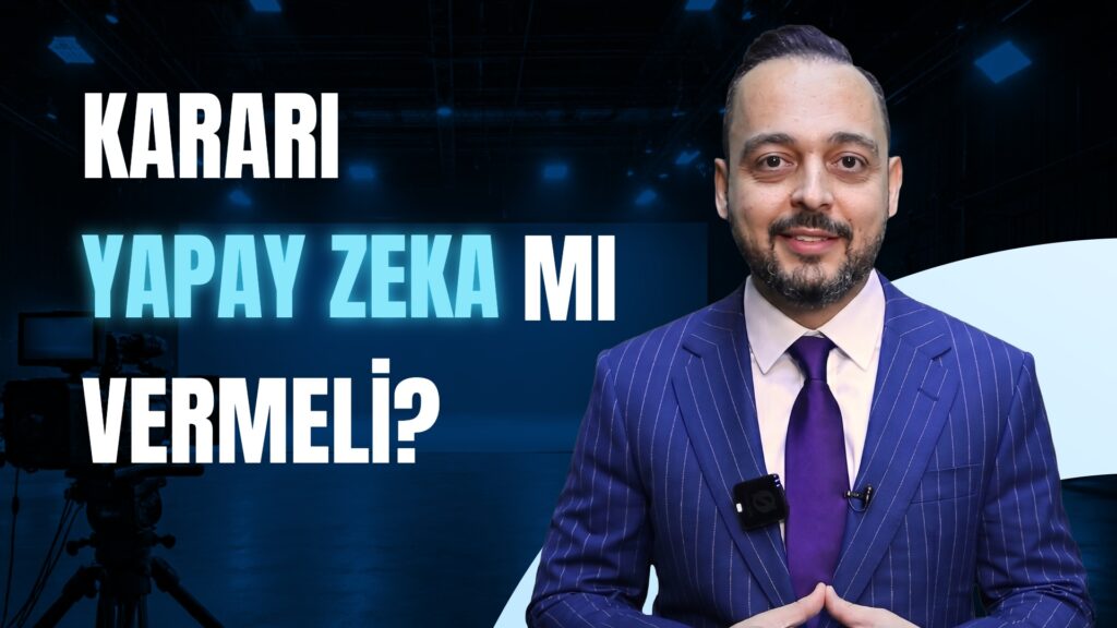 Yapay Zeka Karar Verirken İnsana Gerçekten Gerek Var mı?